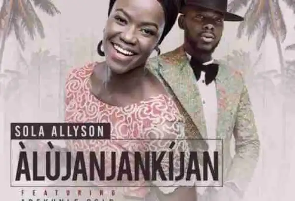 Sola Allyson - Alujanjankijan (Official) Feat. Adekunle Gold
